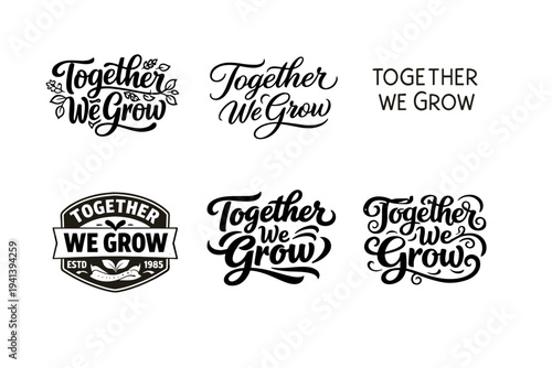 Together We Grow. Set lettering. harmonious lettering variations of the same emblematic concept, each with different artistic interpretation (Decorative floral