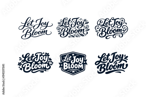 Let Joy Bloom. Set lettering. harmonious lettering variations of the same emblematic concept, each with different artistic interpretation (Elegant script with