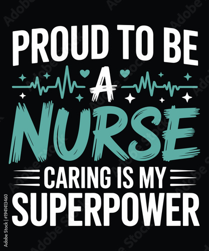 A vibrant graphic proudly proclaims proud to be a nurse celebrating the profession