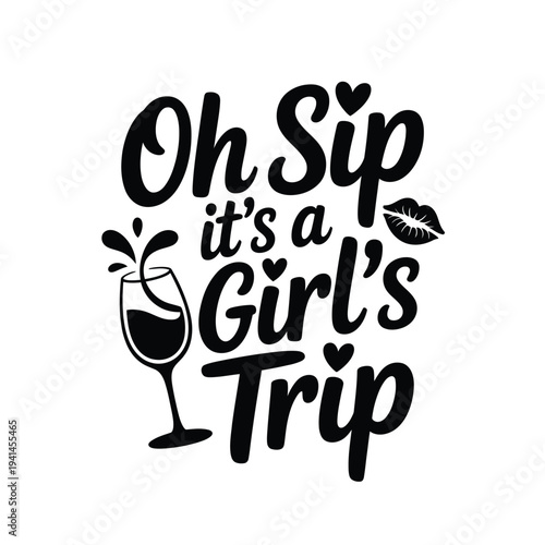 Oh sip it s a girl s trip a celebratory typography design