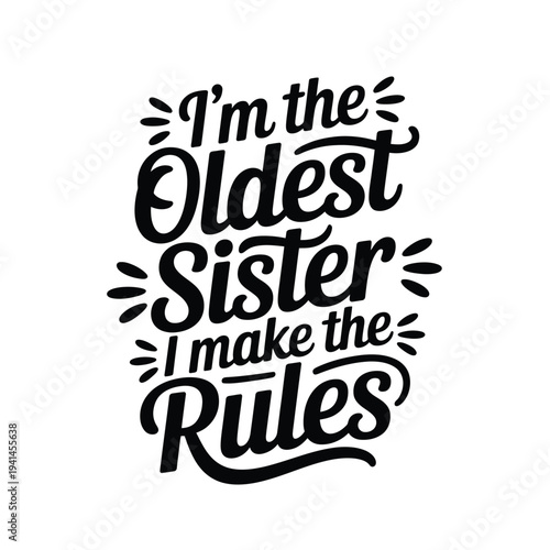 Black lettering proclaims i m the oldest sister i make the rules on white