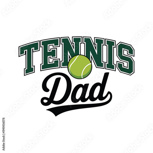 A graphic design featuring the words tennis dad with a tennis ball