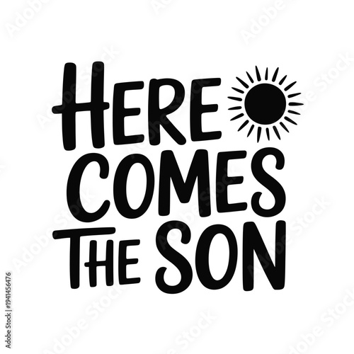 A typographic illustration displaying the phrase here comes the sun with a sun