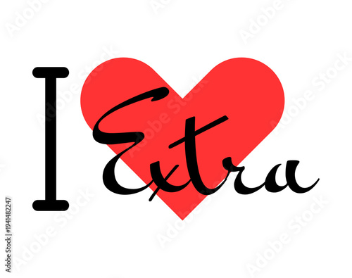 I love Extra creative slogan. Hand drawn letters with red heart. Vector illustration, lettering in modern design