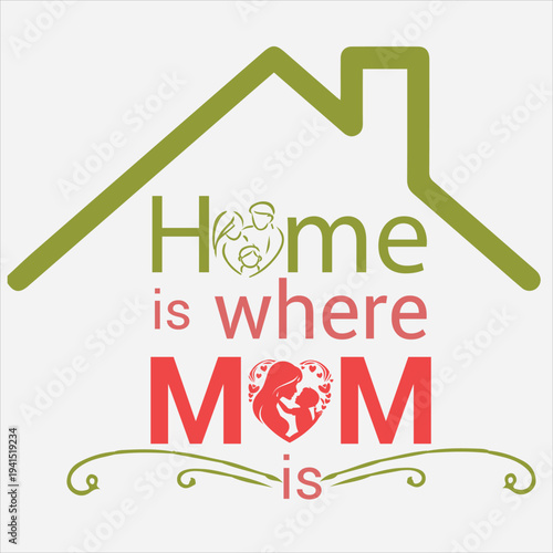 Home Is Where Mom Is Typography Quote Design