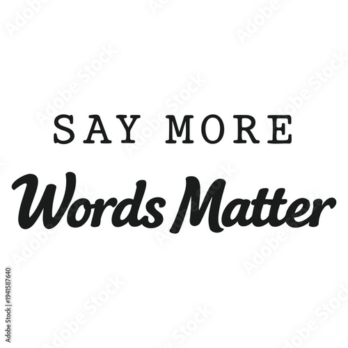 Say more words matter typography design with elegant handwritten and bold font combination isolated