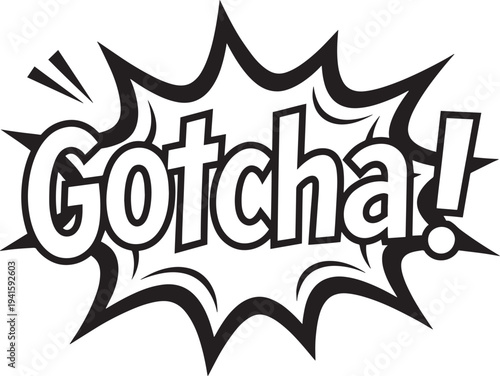 Gotcha comic text in speech bubble, expressing surprise and humor with dynamic effects, perfect for playful design elements