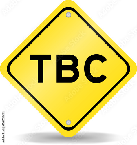 Yellow color transportation sign with word TBC (Abbreviation of to be confirmed or continued) on white background