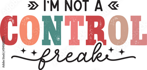 im not a control freak svg, im not a control freak png, control freak quote svg, sarcastic svg, sarcastic quote svg, sarcasm svg, sarcastic humor svg, retro sarcasm svg, adult humor svg, funny quotes 