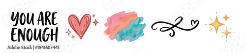 You Are Enough inspirational phrase with various decorative elements, including a pink heart, colorful watercolor splash, elegant flourish, and sparkling stars.