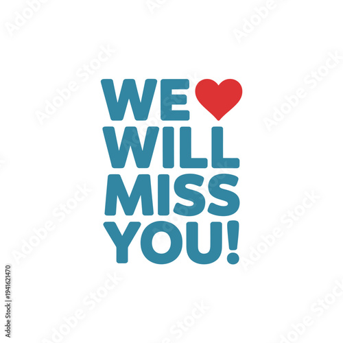 A heartfelt message expressing sadness and affection we will miss you