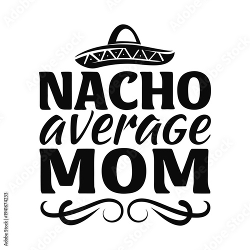 Cinco de Mayo t-shirt Black and white text nacho average mom with sombrero text typography handwritten font