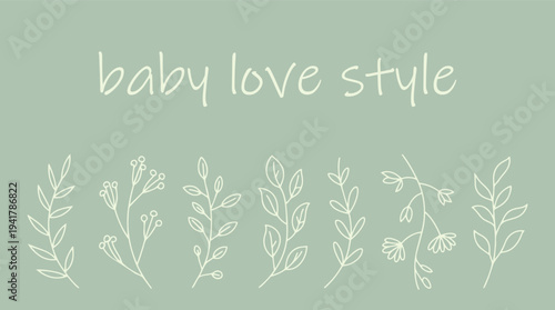 Pale green background with white line botanical and handwritten text baby love style floral