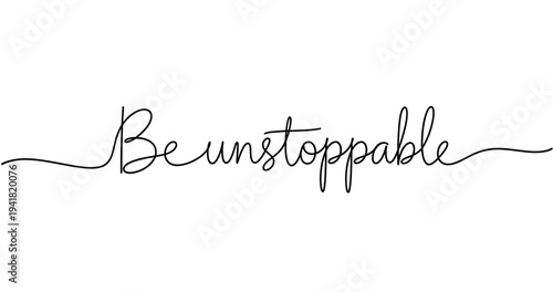 Inspirational quote handwritten calligraphy 'be unstoppable' on white background. No editable strokes