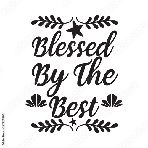Blessed by the best Shirt print template, typography design for shirt, mug, iron, glass, sticker, hoodie, pillow, phone case, etc, perfect design of mothers day, fathers day 