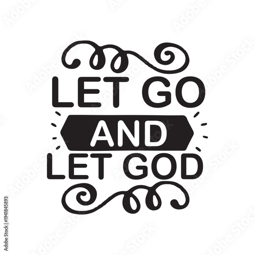 Let go and led god Shirt print template, typography design for shirt, mug, iron, glass, sticker, hoodie, pillow, phone case, etc, perfect design of mothers day, fathers day 