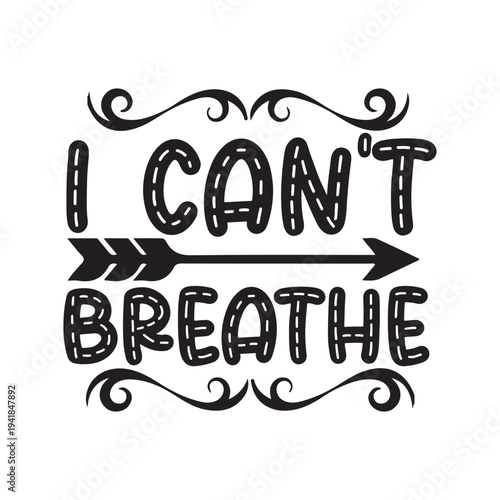 I can't breathe Shirt print template, typography design for shirt, mug, iron, glass, sticker, hoodie, pillow, phone case, etc, perfect design of mothers day, fathers day 