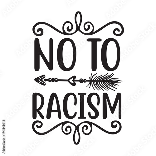 No to racism Shirt print template, typography design for shirt, mug, iron, glass, sticker, hoodie, pillow, phone case, etc, perfect design of mothers day, fathers day 
