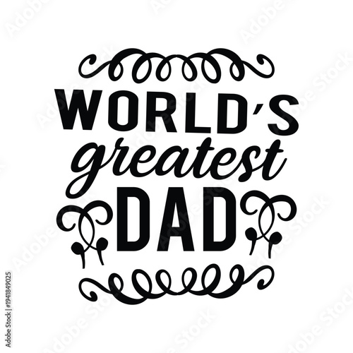World's greatest Dad Shirt print template, typography design for shirt, mug, iron, glass, sticker, hoodie, pillow, phone case, etc, perfect design of mothers day, fathers day 
