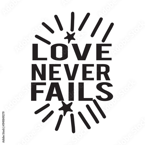 Love never fails Shirt print template, typography design for shirt, mug, iron, glass, sticker, hoodie, pillow, phone case, etc, perfect design of mothers day, fathers day 