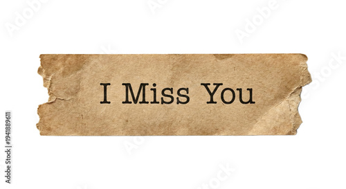 I Miss You Message On Torn Vintage Paper Note Expressing Longing And Love Loneliness