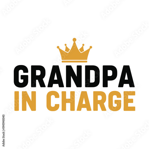 Grandpa in charge with crown logo on white background tshirt design