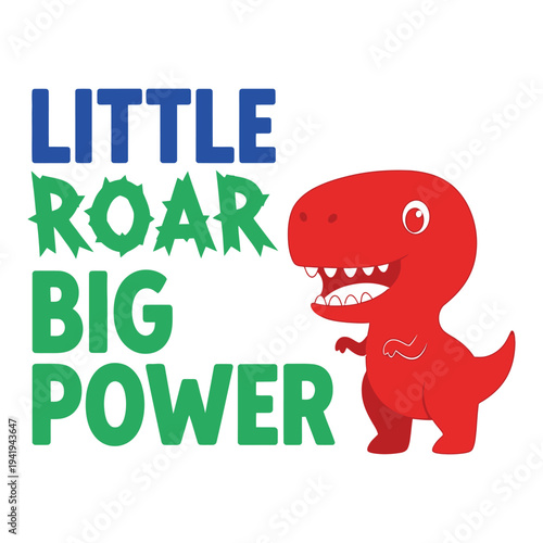 Little dinosaur with big power and roar tshirt design
