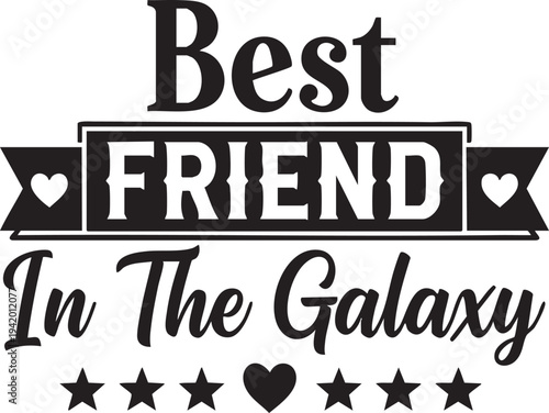 Best friend in the galaxy typographic design with hearts and stars