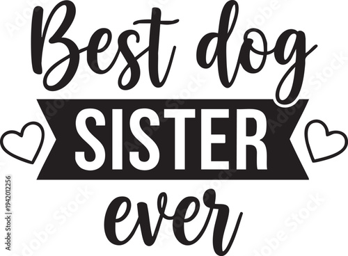 Best dog sister ever typographic design with hearts