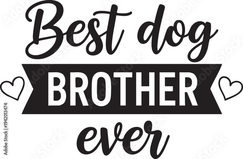 Best dog brother ever typographic design with hearts