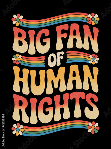 Bold, retro-style text with curves and flowers conveys a message of support for human rights.