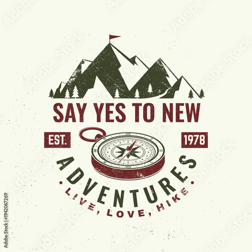 Say yes to new adventure. Live, love, hike. Vector illustration. Concept for shirt or logo, print, stamp or tee. Vintage typography design with compass and mountain silhouette. Camping quote.