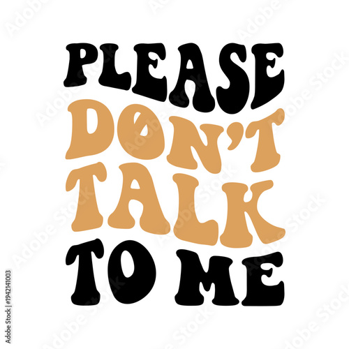 Please Dont Talk To Me Wavy Retro Groovy Slogan Typography
