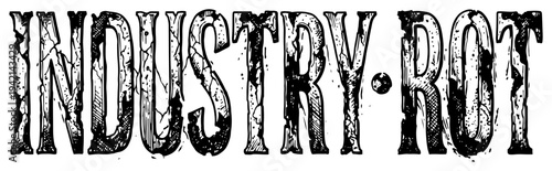 Industry rot text with distressed vintage typography and grunge texture