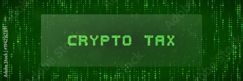 Digital Asset Tax Compliance Concept with Crypto Tax Text on Green Matrix Background