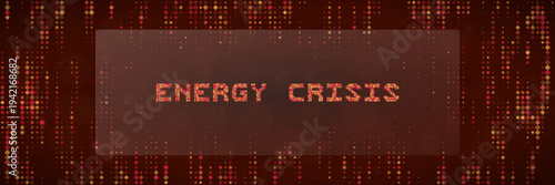 Energy Crisis and Power Shortage Concept with Digital Pixelated Text