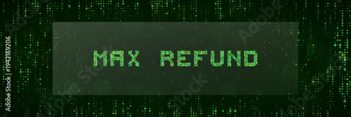 Digital Tax Refund Concept with Green Matrix Code Background, Maximum Return for Online Filing