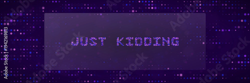 Just Kidding phrase in digital glitch style on purple bokeh background for internet meme and April Fools