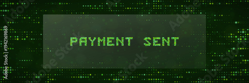 Digital Cryptocurrency Transaction Confirmation Screen with Payment Sent Text on Green Matrix Background
