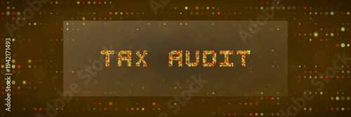 Digital Tax Audit and Financial Compliance Concept with Pixelated LED Text