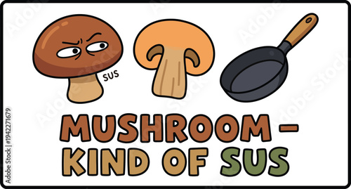 A cute and funny mushroom sticker illustration with a suspicious fungi and a frying pan, playing on a popular meme concept.