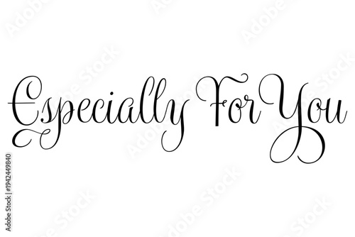 Especially For You - Especially For You words on white background, calligraphy, handwritten, vector
