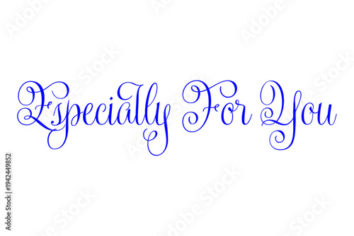 Especially For You - Especially For You words on white background, calligraphy, handwritten, vector
