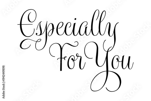 Especially For You - Especially For You words on white background, calligraphy, handwritten, vector
