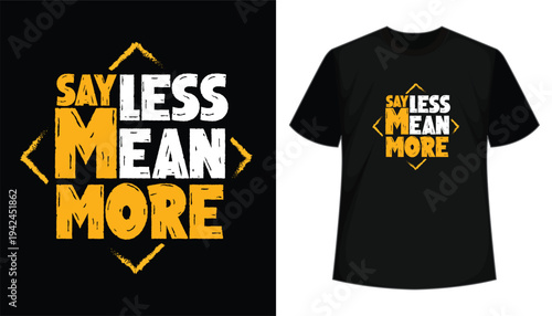 Say Less Mean More Typography T Shirt Design