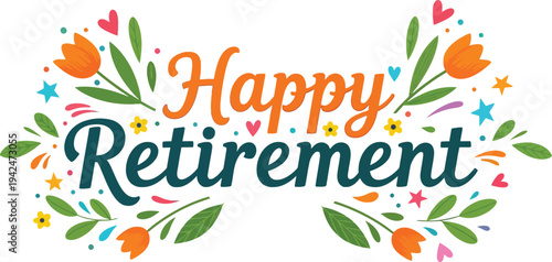 Vibrant happy retirement wishes with colorful floral elements and confetti