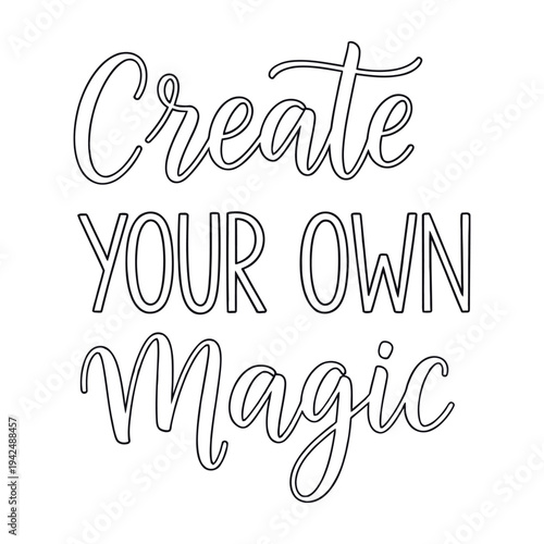 Create your own magic inspirational quote hand drawn lettering on a white background.