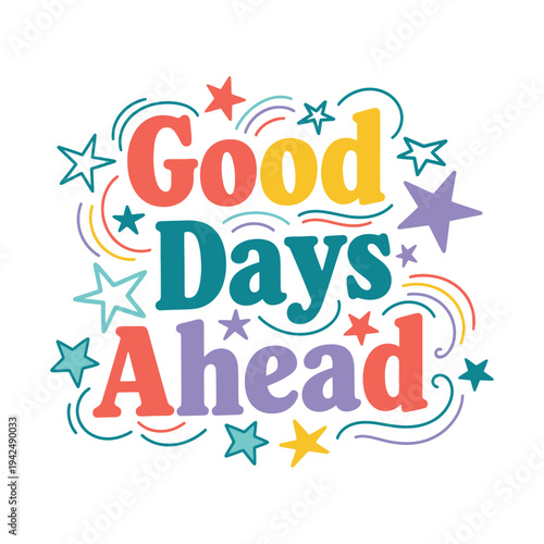 Good days ahead inspirational quote with colorful stars and lettering for motivation