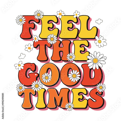 Retro groovy feel the good times typography with daisies on a white background.