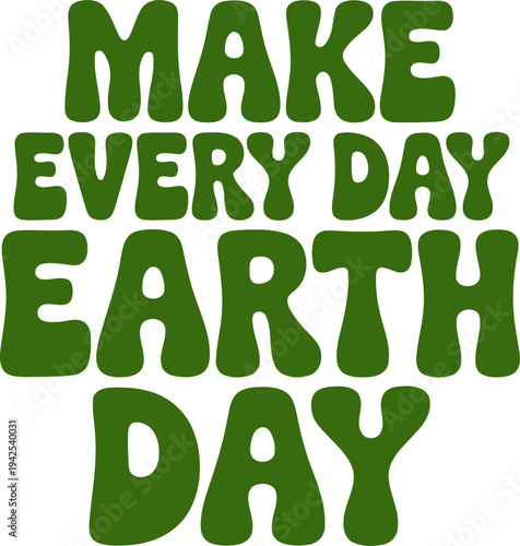 Make Every Day Earth Day Green Retro Typography Quote for Environmental Awareness Nature Conservation and Sustainable Lifestyle Graphic Design